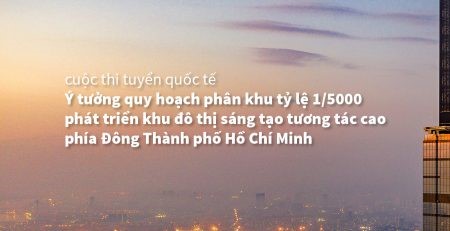 TP Hồ Chí Minh phát động cuộc thi ý tưởng QH KĐT sáng tạo phía Đông